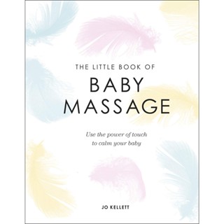 NEW! หนังสืออังกฤษ The Little Book of Baby Massage : Use the Power of Touch to Calm Your Baby [Hardcover]