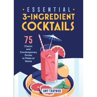 NEW! หนังสืออังกฤษ Essential 3-Ingredient Cocktails : 75 Classic and Contemporary Drinks to Make at Home [Paperback]