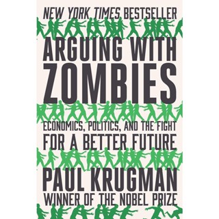 NEW! หนังสืออังกฤษ Arguing with Zombies : Economics, Politics, and the Fight for a Better Future [Hardcover]