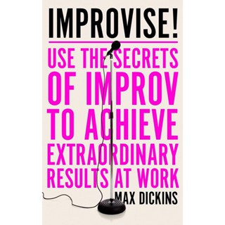 NEW! หนังสืออังกฤษ Improvise! : Use the Secrets of Improv to Achieve Extraordinary Results at Work [Paperback]