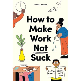 NEW! หนังสืออังกฤษ How to Make Work Not Suck : Honest Advice for People with Jobs [Paperback]