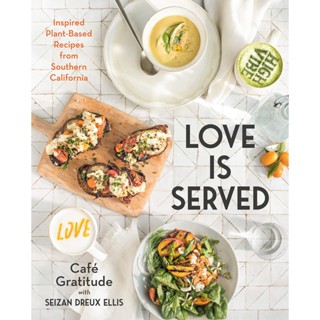 NEW! หนังสืออังกฤษ Love Is Served : Inspired Plant-Based Recipes from Southern California [Hardcover]