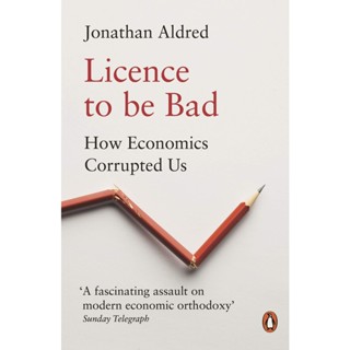 NEW! หนังสืออังกฤษ Licence to be Bad : How Economics Corrupted Us [Paperback]