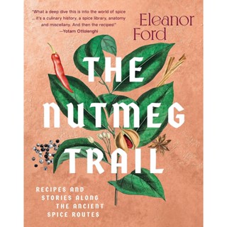 NEW! หนังสืออังกฤษ The Nutmeg Trail : Recipes and Stories Along the Ancient Spice Routes [Hardcover]