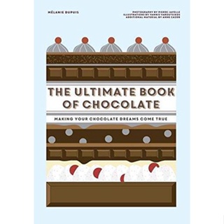 NEW! หนังสืออังกฤษ The Ultimate Book of Chocolate : Make Your Chocolate Dreams Become a Reality [Hardcover]