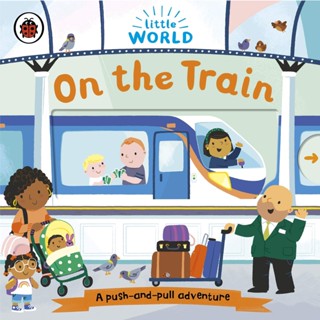 NEW! หนังสืออังกฤษ Little World: on the Train : A push-and-pull adventure (Little World) (Board Book) [Hardcover]