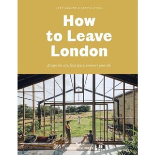 NEW! หนังสืออังกฤษ How to Leave London : Escape the city, find space, reinvent your life. [Hardcover]