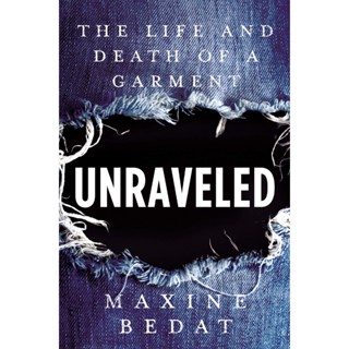 NEW! หนังสืออังกฤษ Unraveled : The Life and Death of a Garment [Hardcover]