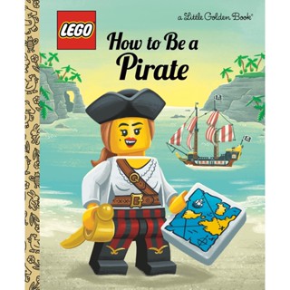 NEW! หนังสืออังกฤษ How to Be a Pirate (LEGO) (Little Golden Book) [Hardcover]