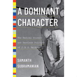 NEW! หนังสืออังกฤษ A Dominant Character : The Radical Science and Restless Politics of J. B. S. Haldane [Hardcover]