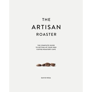 NEW! หนังสืออังกฤษ The Artisan Roaster: The Complete Guide To Setting Up Your Own Roastery Cafe [Paperback]