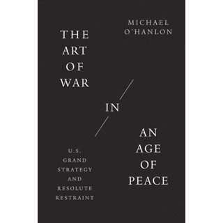 NEW! หนังสืออังกฤษ The Art of War in an Age of Peace : U.S. Grand Strategy and Resolute Restraint [Hardcover]