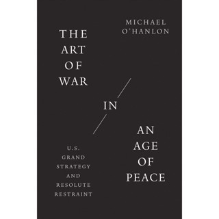 NEW! หนังสืออังกฤษ The Art of War in an Age of Peace : U.S. Grand Strategy and Resolute Restraint [Hardcover]