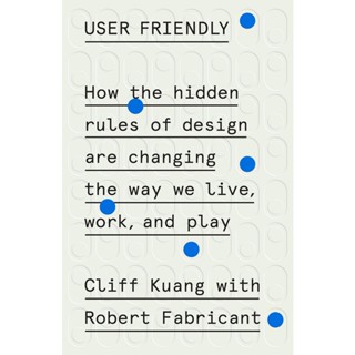 NEW! หนังสืออังกฤษ User Friendly : How the Hidden Rules of Design are Changing the Way We Live, Work &amp; Play [Paperback]