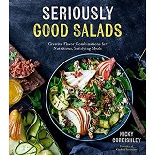 NEW! หนังสืออังกฤษ Seriously Good Salads : Creative Flavor Combinations for Nutritious, Satisfying Meals [Paperback]