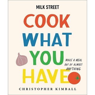 NEW! หนังสืออังกฤษ Milk Street: Cook What You Have : Make a Meal Out of Almost Anything (A Cookbook) [Hardcover]