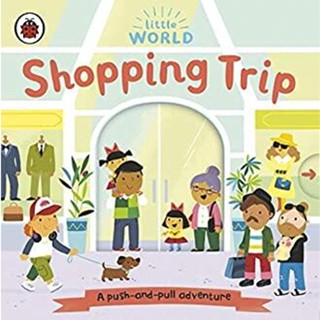 NEW! หนังสืออังกฤษ Little World: Shopping Trip : A push-and-pull adventure (Little World) (Board Book) [Hardcover]