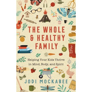 NEW! หนังสืออังกฤษ The Whole and Healthy Family - Helping Your Kids Thrive in Mind, Body, and Spirit [Paperback]
