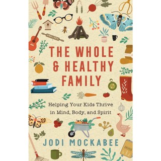 NEW! หนังสืออังกฤษ The Whole and Healthy Family - Helping Your Kids Thrive in Mind, Body, and Spirit [Paperback]