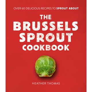 NEW! หนังสืออังกฤษ The Brussels Sprout Cookbook : Over 60 Delicious Recipes to Sprout about [Hardcover]