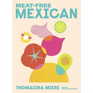 NEW! หนังสืออังกฤษ Meat-free Mexican : Vibrant Vegetarian Recipes [Hardcover]