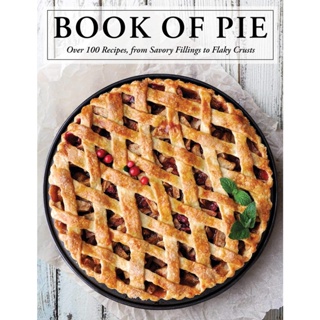 NEW! หนังสืออังกฤษ The Book of Pie : Over 100 Recipes, from Savory Fillings to Flaky Crusts [Hardcover]