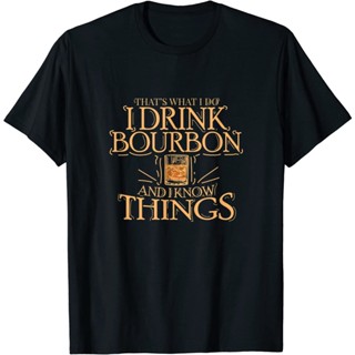 เสื้อยืด Thats What I Do I Drink Bourbon And I Know Things