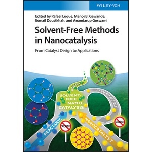 Solvent-Free Methods in Nanocatalysis - From Catalyst Design To Applications Year:2023 ISBN:9783527348749