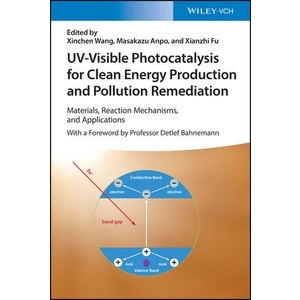 Uv-Visible Photocatalysis for Clean Energy Production and Pollution Remediation  Year:2023 ISBN:9783527350506