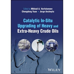 Catalytic in-Situ Upgrading of Heavy and Extra-Heavy Crude Oils Year:2023 ISBN:9781119871477