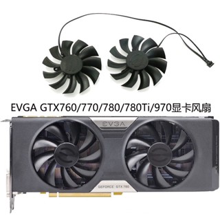 พัดลมระบายความร้อนการ์ดจอ EVGA GTX760 770 780 780Ti 970 ACX