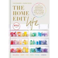 The Home Edit Life : The Complete Guide to Organizing Absolutely Everything at Work, at Home