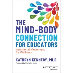 The Mind-Body Connection for Educators: intentional Movement for Wellness Year:2023 ISBN:9781119873471