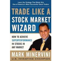 Trade Like a Stock Market Wizard: How to Achieve Super Performance in Stocks in Any Market [Hardcove