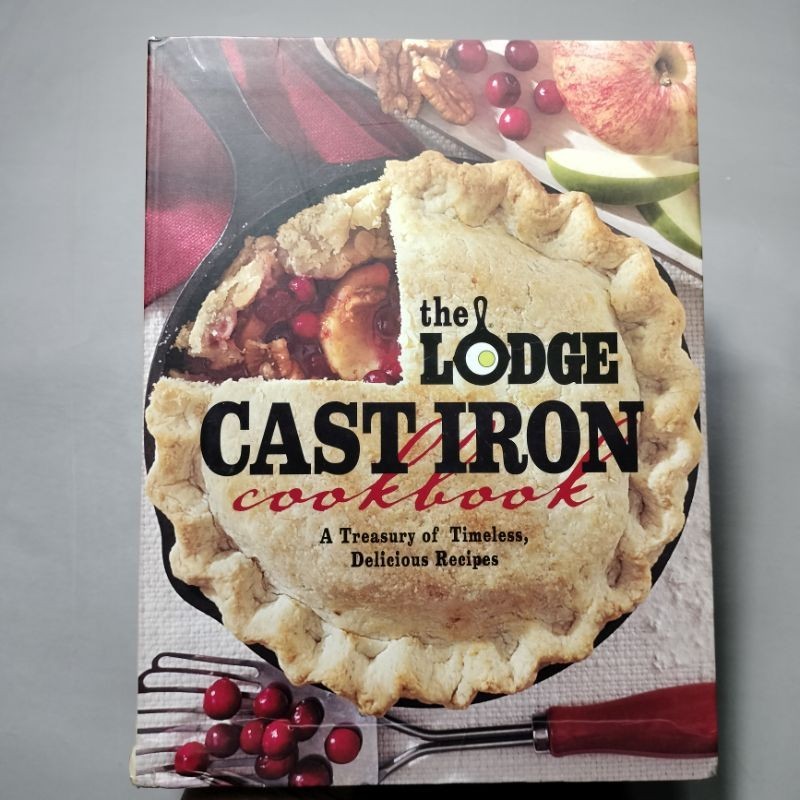 The Lodge Cast Iron Cookbook: A treasury Of Timeless, Delicious Recipes