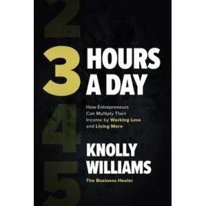3 Hours a Day: How Entrepreneurs Can Multiply Their Income by Working Less and Living More [Hardcove