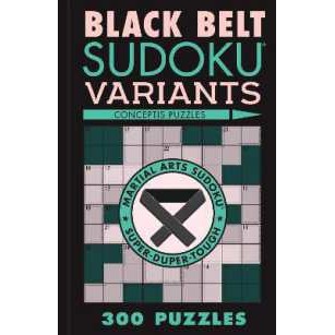 Black Belt Sudoku Variants : 300 Puzzles (Martial Arts Puzzles Series) [Paperback]