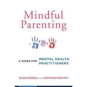 Mindful Parenting : A Guide for Mental Health Practitioners [Paperback]