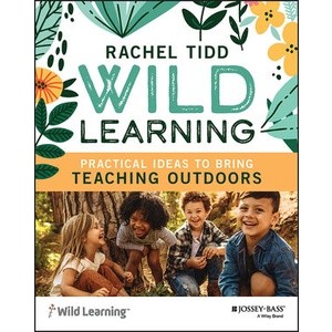 Wild Learning: Practical Ideas To Bring Teaching Outdoors Year:2023 ISBN:9781119931348