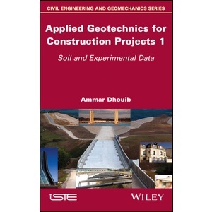 Applied Geotechnics for Construction Projects Volume 1 - Soil and Experimental Data Year:2023 ISBN:9781786307750