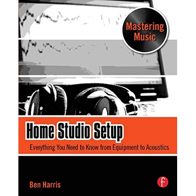 Home Studio Setup: Everything You Need To Know From Equipment To Acoustics Yr:2009 ISBN:978024081134
