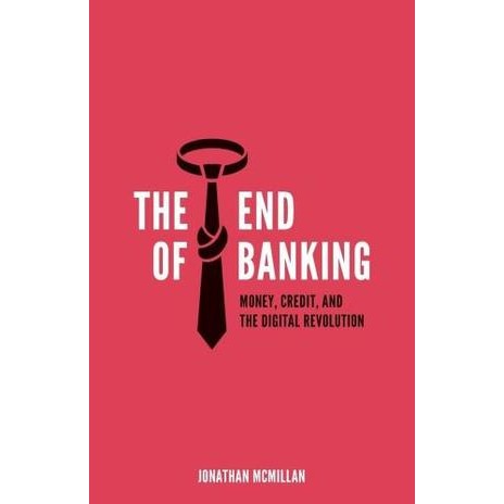 The End of Banking: Money, Credit, and the Digital Revolution [Paperback]