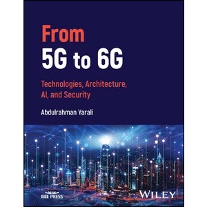 From 5G To 6G - Technologies, Architecture, Ai, and Security Year:2023 ISBN:9781119883081