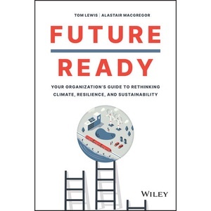 Future Ready: Your OrganizationS Guide To Rethinking Climate Year:2023 ISBN:9781119894568