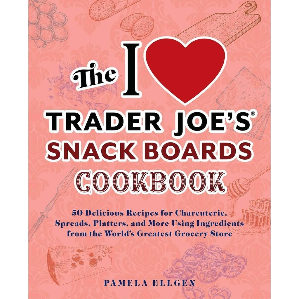 หนังสืออังกฤษใหม่ The I Love Trader Joe's Snack Boards Cookbook 50 Delicious Recipes for Charcuterie, Spreads, Platters