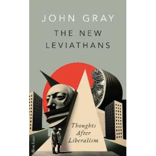 The New Leviathans : Thoughts after Liberalism [Hardcover]