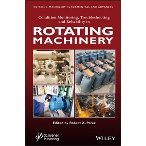 Condition Monitoring, Troubleshooting, and Reliability in Rotating Machinery Year:2023 ISBN:9781119631545