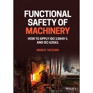 Functional Safety of Machinery: How To Apply Iso 13849-1 and Iec 62061 Year:2023 ISBN:9781119789048