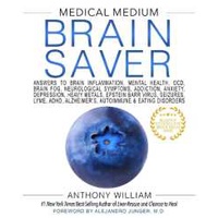 Medical Medium Brain Saver : Answers to Brain Inflammation, Mental Health, OCD, Brain Fog