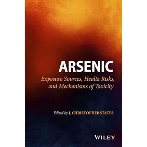 Arsenic: Exposure Sources, Health Risks, and Mechanisms of Toxicity (Hardcover) Yr:2016 ISBN:9781118